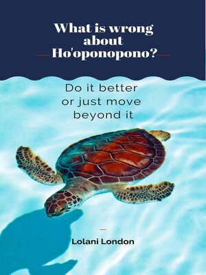 cover image of What is wrong about Ho'oponopono? Do it better or just move beyond it